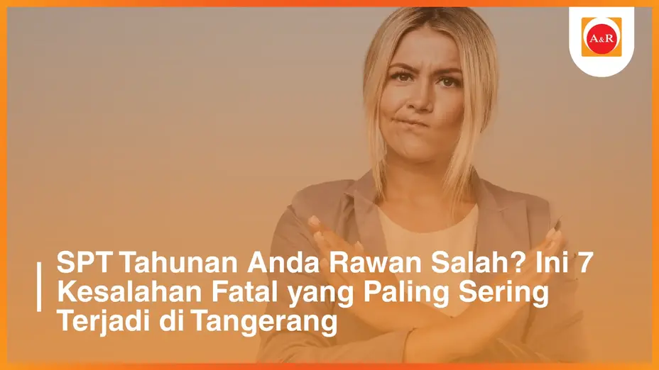 SPT Tahunan Anda Rawan Salah? Ini 7 Kesalahan Fatal yang Paling Sering Terjadi di Tangerang