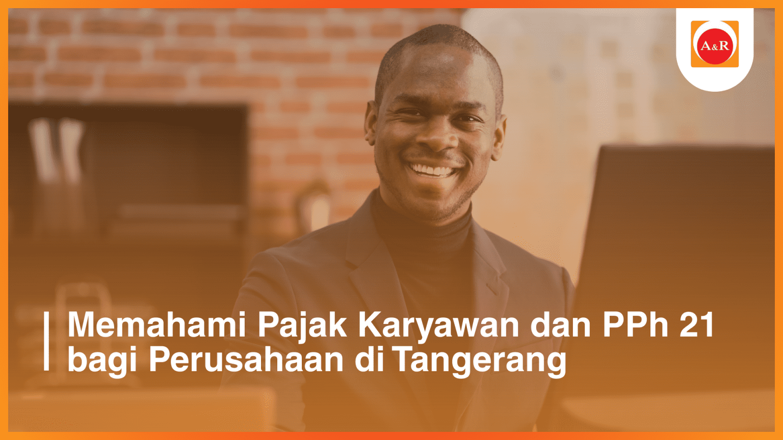 Memahami Pajak Karyawan dan PPh 21 bagi Perusahaan di Tangerang