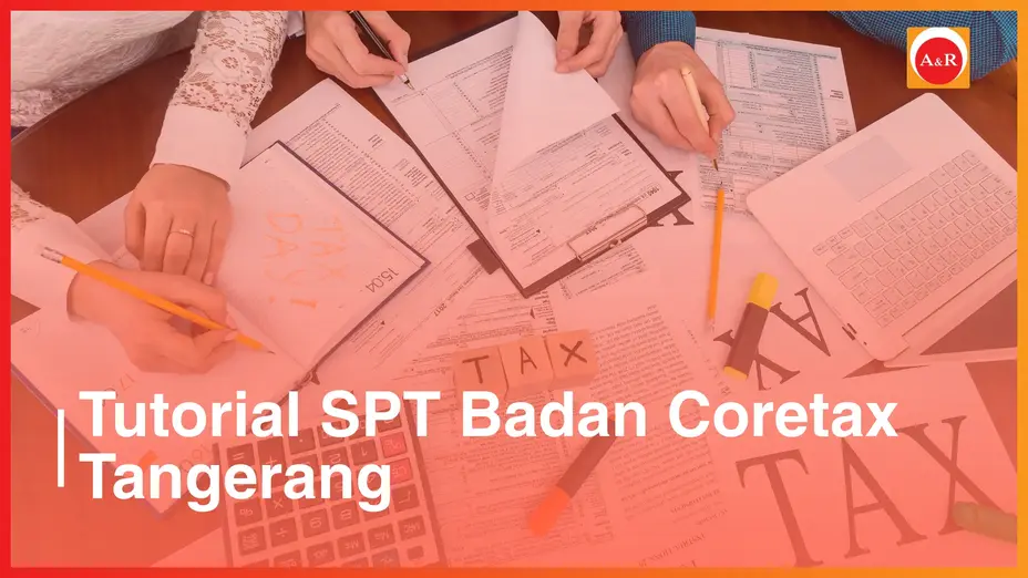 Tutorial SPT Badan Coretax untuk Wajib Pajak di Tangerang: Panduan Lengkap Berbasis Regulasi Terkini