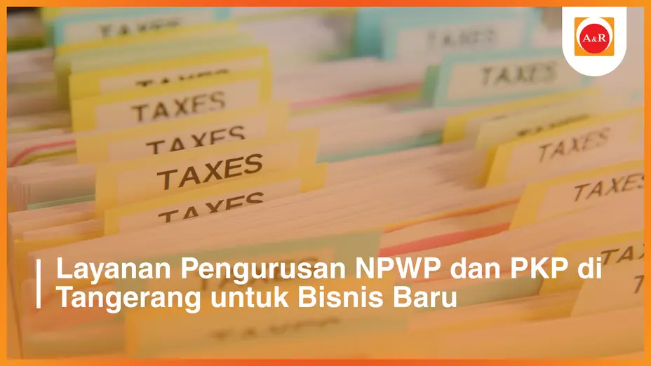 Layanan Pengurusan NPWP dan PKP di Tangerang untuk Bisnis Baru
