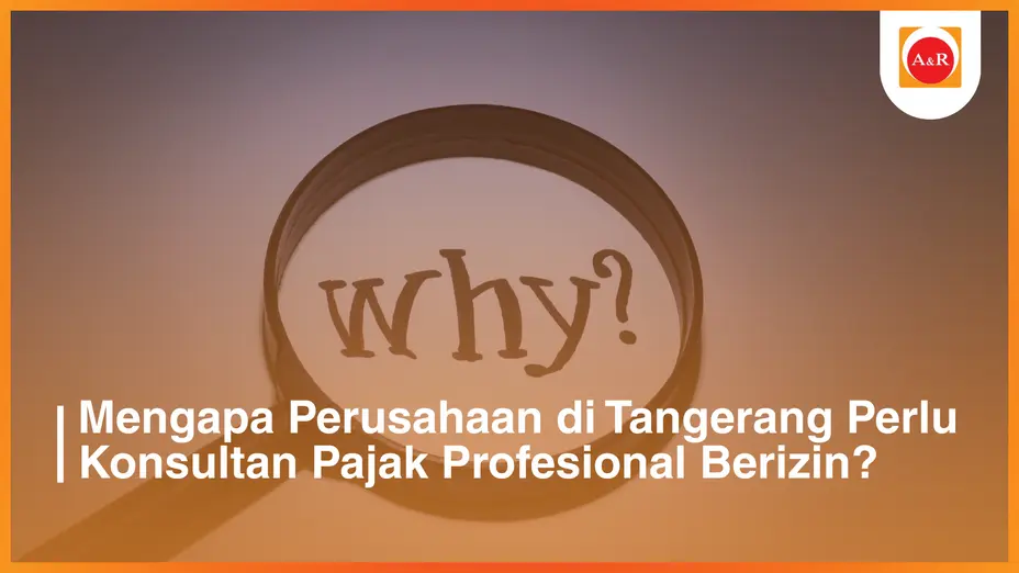 Mengapa Perusahaan di Tangerang Perlu Konsultan Pajak Profesional Berizin?