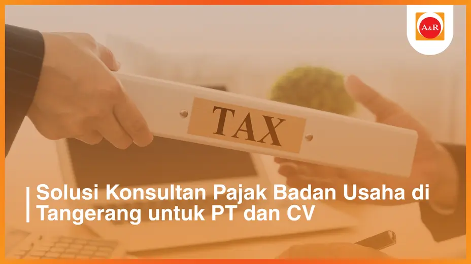 Solusi Konsultan Pajak Badan Usaha di Tangerang untuk PT dan CV